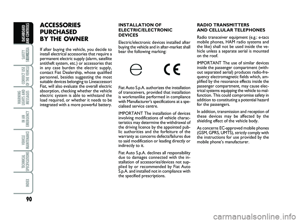 FIAT SCUDO 2013  Owner handbook (in English) 90
SAFETY
DEVICES
CORRECT USE
OF THE 
VEHICLE  
WARNING
LIGHTS AND
MESSAGES
IN AN
EMERGENCY
VEHICLE
MAINTENANCE
TECHNICAL
SPECIFICATIONS
INDEX
DASHBOARD
AND CONTROLS
RADIO TRANSMITTERS
AND CELLULAR TE