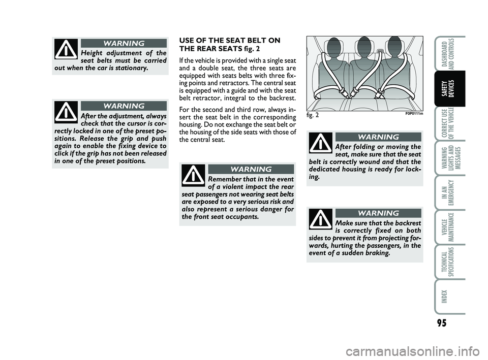 FIAT SCUDO 2013 Owner handbook (in English) 95
CORRECT USE
OF THE
VEHICLE
WARNING
LIGHTS AND
MESSAGES
IN AN
EMERGENCY
VEHICLE
MAINTENANCE
TECHNICAL
SPECIFICATIONS
INDEX
DASHBOARD
AND CONTROLS
SAFETY
DEVICES
fig. 2F0P0111m
Height adjustment of FIAT SCUDO 2013 Owner handbook (in English) 95
CORRECT USE
OF THE
VEHICLE
WARNING
LIGHTS AND
MESSAGES
IN AN
EMERGENCY
VEHICLE
MAINTENANCE
TECHNICAL
SPECIFICATIONS
INDEX
DASHBOARD
AND CONTROLS
SAFETY
DEVICES
fig. 2F0P0111m
Height adjustment of