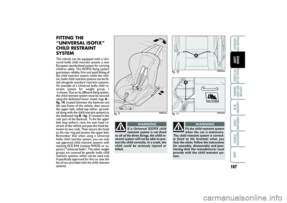 FIAT SCUDO 2014 Owner handbook (in English) 107
CORRECT USE
OF THE VEHICLEWARNING
LIGHTS AND
MESSAGESIN AN
EMERGENCYVEHICLE
MAINTENANCETECHNICAL
SPECIFICATIONSINDEXDASHBOARD
AND CONTROLSSAFETY
DEVICES
FITTING THE
“UNIVERSAL ISOFIX”
CHILD FIAT SCUDO 2014 Owner handbook (in English) 107
CORRECT USE
OF THE VEHICLEWARNING
LIGHTS AND
MESSAGESIN AN
EMERGENCYVEHICLE
MAINTENANCETECHNICAL
SPECIFICATIONSINDEXDASHBOARD
AND CONTROLSSAFETY
DEVICES
FITTING THE
“UNIVERSAL ISOFIX”
CHILD