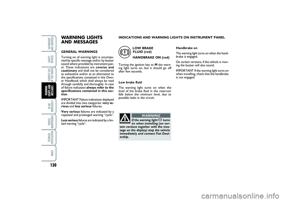 FIAT SCUDO 2014 Owner handbook (in English) 130IN AN
EMERGENCYVEHICLE
MAINTENANCETECHNICAL
SPECIFICATIONSINDEXDASHBOARD
AND CONTROLSSAFETY
DEVICESCORRECT USE
OF THE VEHICLE
WARNING
LIGHTS AND
MESSAGES
WARNING LIGHTS
AND MESSAGESGENERAL WARNINGS FIAT SCUDO 2014 Owner handbook (in English) 130IN AN
EMERGENCYVEHICLE
MAINTENANCETECHNICAL
SPECIFICATIONSINDEXDASHBOARD
AND CONTROLSSAFETY
DEVICESCORRECT USE
OF THE VEHICLE
WARNING
LIGHTS AND
MESSAGES
WARNING LIGHTS
AND MESSAGESGENERAL WARNINGS