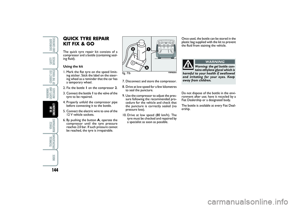 FIAT SCUDO 2014 Owner handbook (in English) Warning: the gel bottle con-
tains ethylene glycol which is
harmful to your health if swallowed
and irritating for your eyes. Keep
away from children.
WARNING
144WARNING
LIGHTS AND
MESSAGESVEHICLE
MAI FIAT SCUDO 2014 Owner handbook (in English) Warning: the gel bottle con-
tains ethylene glycol which is
harmful to your health if swallowed
and irritating for your eyes. Keep
away from children.
WARNING
144WARNING
LIGHTS AND
MESSAGESVEHICLE
MAI