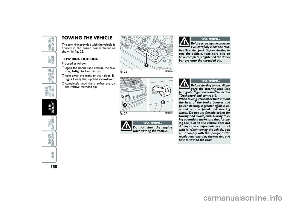 FIAT SCUDO 2014 Owner handbook (in English) 158WARNING
LIGHTS AND
MESSAGESVEHICLE
MAINTENANCETECHNICAL
SPECIFICATIONSINDEXDASHBOARD
AND CONTROLSSAFETY
DEVICESCORRECT USE
OF THE VEHICLEIN AN
EMERGENCY
fig. 26
A
F0P0243m
Do not start the engine
w FIAT SCUDO 2014 Owner handbook (in English) 158WARNING
LIGHTS AND
MESSAGESVEHICLE
MAINTENANCETECHNICAL
SPECIFICATIONSINDEXDASHBOARD
AND CONTROLSSAFETY
DEVICESCORRECT USE
OF THE VEHICLEIN AN
EMERGENCY
fig. 26
A
F0P0243m
Do not start the engine
w