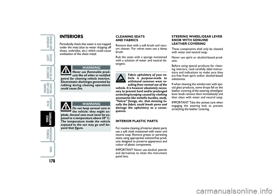 FIAT SCUDO 2014 Owner handbook (in English) 178WARNING
LIGHTS AND
MESSAGESTECHNICAL
SPECIFICATIONSINDEXDASHBOARD
AND CONTROLSSAFETY
DEVICESCORRECT USE
OF THE VEHICLEIN AN
EMERGENCYVEHICLE
MAINTENANCE
Fabric upholstery of your ve-
hicle is purpo FIAT SCUDO 2014 Owner handbook (in English) 178WARNING
LIGHTS AND
MESSAGESTECHNICAL
SPECIFICATIONSINDEXDASHBOARD
AND CONTROLSSAFETY
DEVICESCORRECT USE
OF THE VEHICLEIN AN
EMERGENCYVEHICLE
MAINTENANCE
Fabric upholstery of your ve-
hicle is purpo