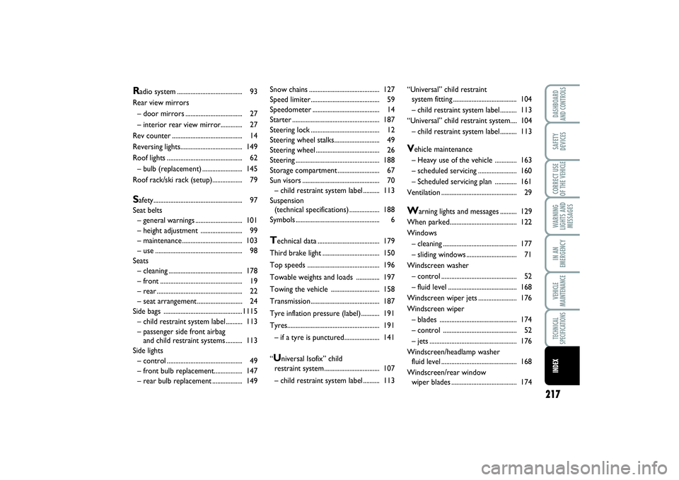 FIAT SCUDO 2014 Owner handbook (in English) 217
WARNING
LIGHTS AND
MESSAGESDASHBOARD
AND CONTROLSSAFETY
DEVICESCORRECT USE
OF THE VEHICLEIN AN
EMERGENCYVEHICLE
MAINTENANCETECHNICAL
SPECIFICATIONSINDEX
Snow chains ............................... FIAT SCUDO 2014 Owner handbook (in English) 217
WARNING
LIGHTS AND
MESSAGESDASHBOARD
AND CONTROLSSAFETY
DEVICESCORRECT USE
OF THE VEHICLEIN AN
EMERGENCYVEHICLE
MAINTENANCETECHNICAL
SPECIFICATIONSINDEX
Snow chains ...............................