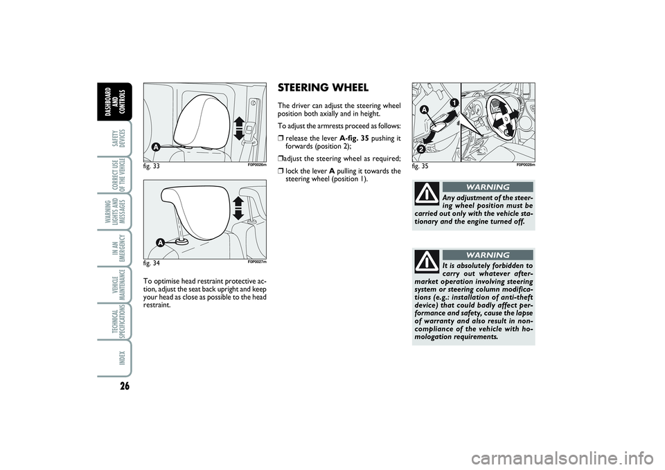 FIAT SCUDO 2014  Owner handbook (in English) STEERING WHEELThe driver can adjust the steering wheel
position both axially and in height.
To adjust the armrests proceed as follows:❒
release the lever A-fig. 35pushing it
forwards (position 2);
�