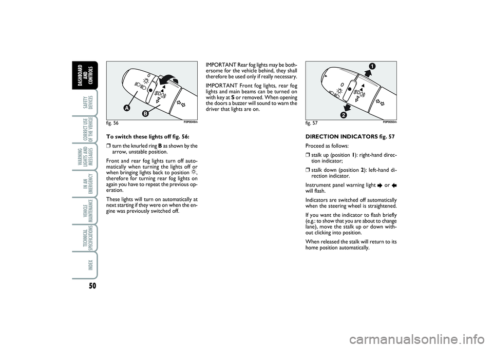 FIAT SCUDO 2014  Owner handbook (in English) 50SAFETY
DEVICESCORRECT USE
OF THE VEHICLE 
WARNING
LIGHTS AND
MESSAGESIN AN
EMERGENCYVEHICLE
MAINTENANCETECHNICAL
SPECIFICATIONSINDEX
DASHBOARD
AND
CONTROLS
DIRECTION INDICATORS fig. 57 
Proceed as f