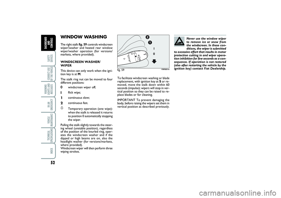 FIAT SCUDO 2014 Owner handbook (in English) 52SAFETY
DEVICESCORRECT USE
OF THE VEHICLE
WARNING
LIGHTS AND
MESSAGESIN AN
EMERGENCYVEHICLE
MAINTENANCETECHNICAL
SPECIFICATIONSINDEX
DASHBOARD
AND
CONTROLS
WINDOW WASHING The right stalk fig. 59cont FIAT SCUDO 2014 Owner handbook (in English) 52SAFETY
DEVICESCORRECT USE
OF THE VEHICLE
WARNING
LIGHTS AND
MESSAGESIN AN
EMERGENCYVEHICLE
MAINTENANCETECHNICAL
SPECIFICATIONSINDEX
DASHBOARD
AND
CONTROLS
WINDOW WASHING The right stalk fig. 59cont