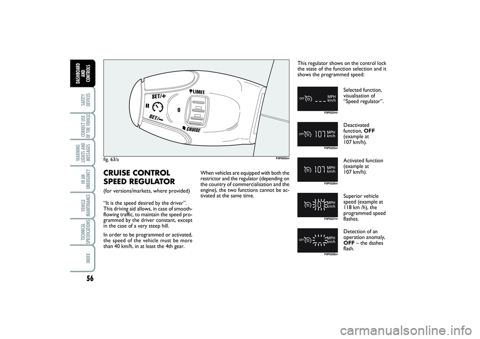 FIAT SCUDO 2014 Owner handbook (in English) 56SAFETY
DEVICESCORRECT USE
OF THE VEHICLE
WARNING
LIGHTS AND
MESSAGESIN AN
EMERGENCYVEHICLE
MAINTENANCETECHNICAL
SPECIFICATIONSINDEX
DASHBOARD
AND
CONTROLS
fig. 63/a
F0P0055m
F0P0324mF0P0325mF0P0326 FIAT SCUDO 2014 Owner handbook (in English) 56SAFETY
DEVICESCORRECT USE
OF THE VEHICLE
WARNING
LIGHTS AND
MESSAGESIN AN
EMERGENCYVEHICLE
MAINTENANCETECHNICAL
SPECIFICATIONSINDEX
DASHBOARD
AND
CONTROLS
fig. 63/a
F0P0055m
F0P0324mF0P0325mF0P0326