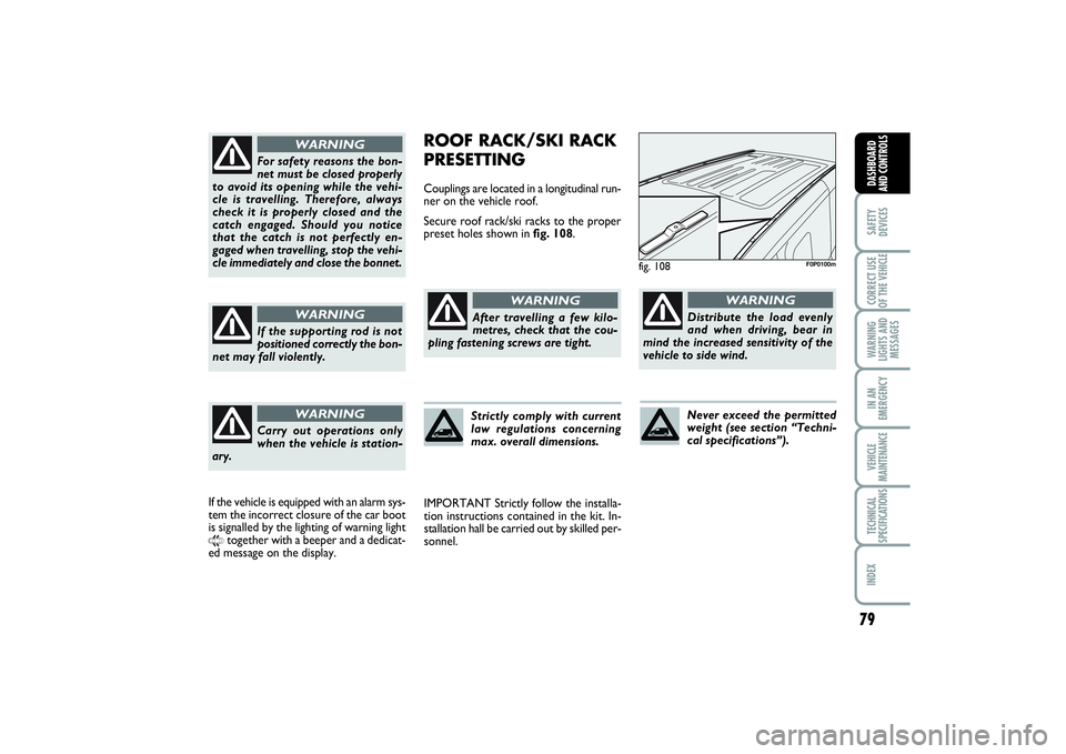 FIAT SCUDO 2014  Owner handbook (in English) 79
SAFETY
DEVICESCORRECT USE
OF THE VEHICLE WARNING
LIGHTS AND
MESSAGESIN AN
EMERGENCYVEHICLE
MAINTENANCETECHNICAL
SPECIFICATIONSINDEX DASHBOARD
AND CONTROLS
ROOF RACK/SKI RACK
PRESETTINGCouplings are