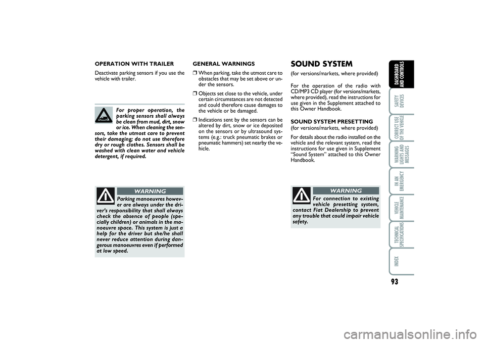 FIAT SCUDO 2014 Owner handbook (in English) 93
SAFETY
DEVICESCORRECT USE
OF THE VEHICLE WARNING
LIGHTS AND
MESSAGESIN AN
EMERGENCYVEHICLE
MAINTENANCETECHNICAL
SPECIFICATIONSINDEX DASHBOARD
AND CONTROLS
GENERAL WARNINGS❒
When parking, take the FIAT SCUDO 2014 Owner handbook (in English) 93
SAFETY
DEVICESCORRECT USE
OF THE VEHICLE WARNING
LIGHTS AND
MESSAGESIN AN
EMERGENCYVEHICLE
MAINTENANCETECHNICAL
SPECIFICATIONSINDEX DASHBOARD
AND CONTROLS
GENERAL WARNINGS❒
When parking, take the