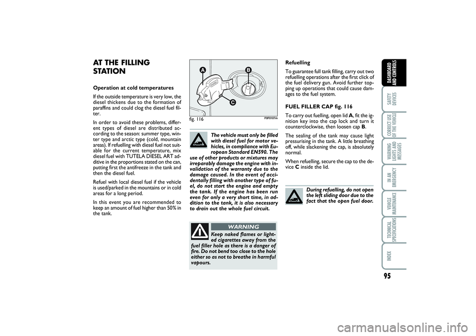 FIAT SCUDO 2014 Owner handbook (in English) 95
SAFETY
DEVICESCORRECT USE
OF THE VEHICLE WARNING
LIGHTS AND
MESSAGESIN AN
EMERGENCYVEHICLE
MAINTENANCETECHNICAL
SPECIFICATIONSINDEX DASHBOARD
AND CONTROLS
Refuelling
To guarantee full tank filling, FIAT SCUDO 2014 Owner handbook (in English) 95
SAFETY
DEVICESCORRECT USE
OF THE VEHICLE WARNING
LIGHTS AND
MESSAGESIN AN
EMERGENCYVEHICLE
MAINTENANCETECHNICAL
SPECIFICATIONSINDEX DASHBOARD
AND CONTROLS
Refuelling
To guarantee full tank filling,