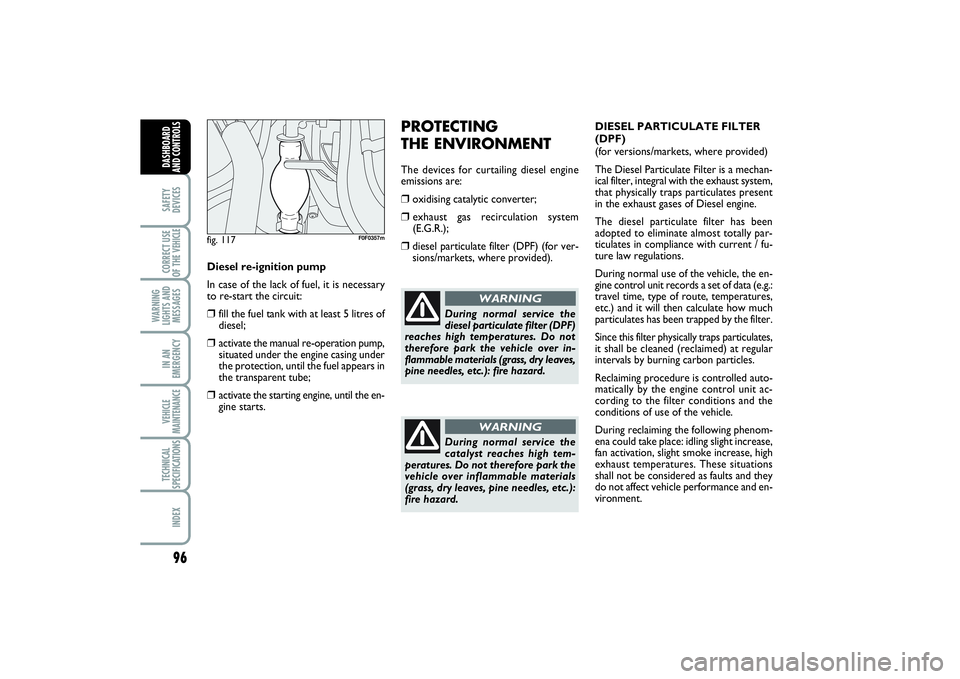 FIAT SCUDO 2014 Owner handbook (in English) 96SAFETY
DEVICESCORRECT USE
OF THE VEHICLE
WARNING
LIGHTS AND
MESSAGESIN AN
EMERGENCYVEHICLE
MAINTENANCETECHNICAL
SPECIFICATIONSINDEXDASHBOARD
AND CONTROLS
DIESEL PARTICULATE FILTER
(DPF)
(for vers FIAT SCUDO 2014 Owner handbook (in English) 96SAFETY
DEVICESCORRECT USE
OF THE VEHICLE
WARNING
LIGHTS AND
MESSAGESIN AN
EMERGENCYVEHICLE
MAINTENANCETECHNICAL
SPECIFICATIONSINDEXDASHBOARD
AND CONTROLS
DIESEL PARTICULATE FILTER
(DPF)
(for vers