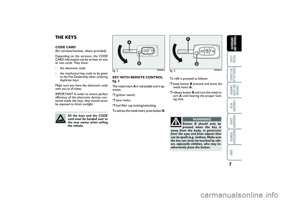 FIAT SCUDO 2015  Owner handbook (in English) 7SAFETY
DEVICESCORRECT USE
OF THE VEHICLE WARNING
LIGHTS AND
MESSAGESIN AN
EMERGENCYVEHICLE
MAINTENANCETECHNICAL
SPECIFICATIONSINDEX DASHBOARD
AND CONTROLS
To refit it proceed as follows:❒
keep butt