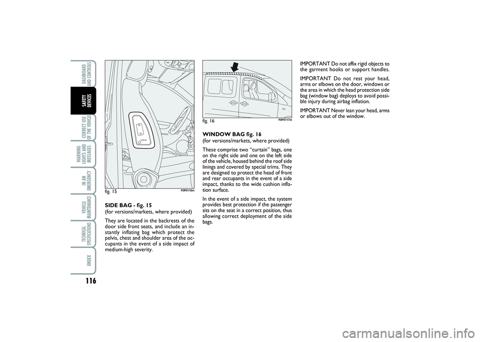 FIAT SCUDO 2016 Owner handbook (in English) 116CORRECT USE
OF THE VEHICLE
WARNING
LIGHTS AND
MESSAGESIN AN
EMERGENCYVEHICLE
MAINTENANCETECHNICAL
SPECIFICATIONSIINDEXDASHBOARD
AND CONTROLSSAFETY
DEVICES
IMPORTANT Do not affix rigid objects to
FIAT SCUDO 2016 Owner handbook (in English) 116CORRECT USE
OF THE VEHICLE
WARNING
LIGHTS AND
MESSAGESIN AN
EMERGENCYVEHICLE
MAINTENANCETECHNICAL
SPECIFICATIONSIINDEXDASHBOARD
AND CONTROLSSAFETY
DEVICES
IMPORTANT Do not affix rigid objects to