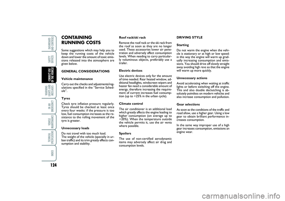 FIAT SCUDO 2015 Owner handbook (in English) 124WARNING
LIGHTS AND
MESSAGESIN AN
EMERGENCYVEHICLE
MAINTENANCETECHNICAL
SPECIFICATIONSINDEXDASHBOARD
AND CONTROLSSAFETY
DEVICESCORRECT USE
OF THE VEHICLE
Roof rack/ski rack
Remove the roof rack or FIAT SCUDO 2015 Owner handbook (in English) 124WARNING
LIGHTS AND
MESSAGESIN AN
EMERGENCYVEHICLE
MAINTENANCETECHNICAL
SPECIFICATIONSINDEXDASHBOARD
AND CONTROLSSAFETY
DEVICESCORRECT USE
OF THE VEHICLE
Roof rack/ski rack
Remove the roof rack or