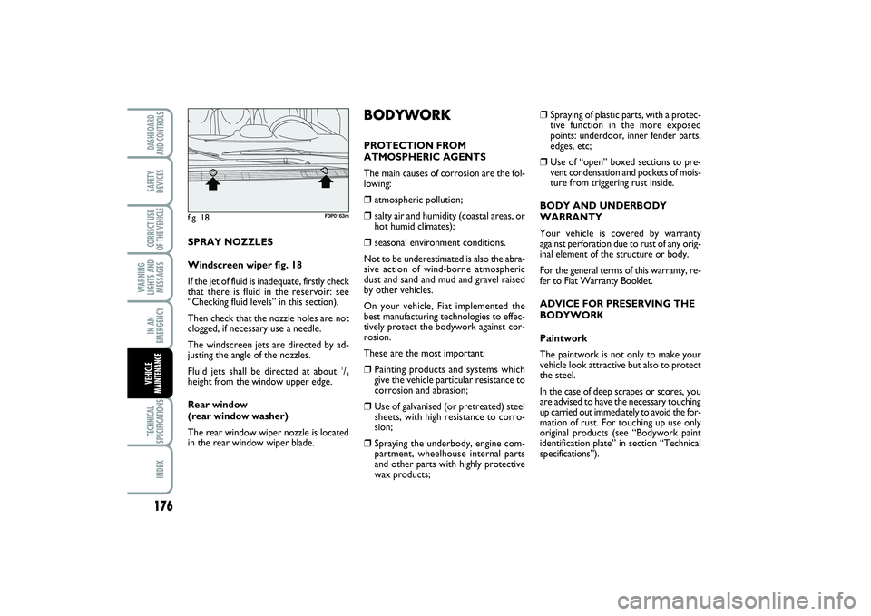 FIAT SCUDO 2015 Owner handbook (in English) 176WARNING
LIGHTS AND
MESSAGESTECHNICAL
SPECIFICATIONSINDEXDASHBOARD
AND CONTROLSSAFETY
DEVICESCORRECT USE
OF THE VEHICLEIN AN
EMERGENCYVEHICLE
MAINTENANCE
❒
Spraying of plastic parts, with a protec FIAT SCUDO 2015 Owner handbook (in English) 176WARNING
LIGHTS AND
MESSAGESTECHNICAL
SPECIFICATIONSINDEXDASHBOARD
AND CONTROLSSAFETY
DEVICESCORRECT USE
OF THE VEHICLEIN AN
EMERGENCYVEHICLE
MAINTENANCE
❒
Spraying of plastic parts, with a protec