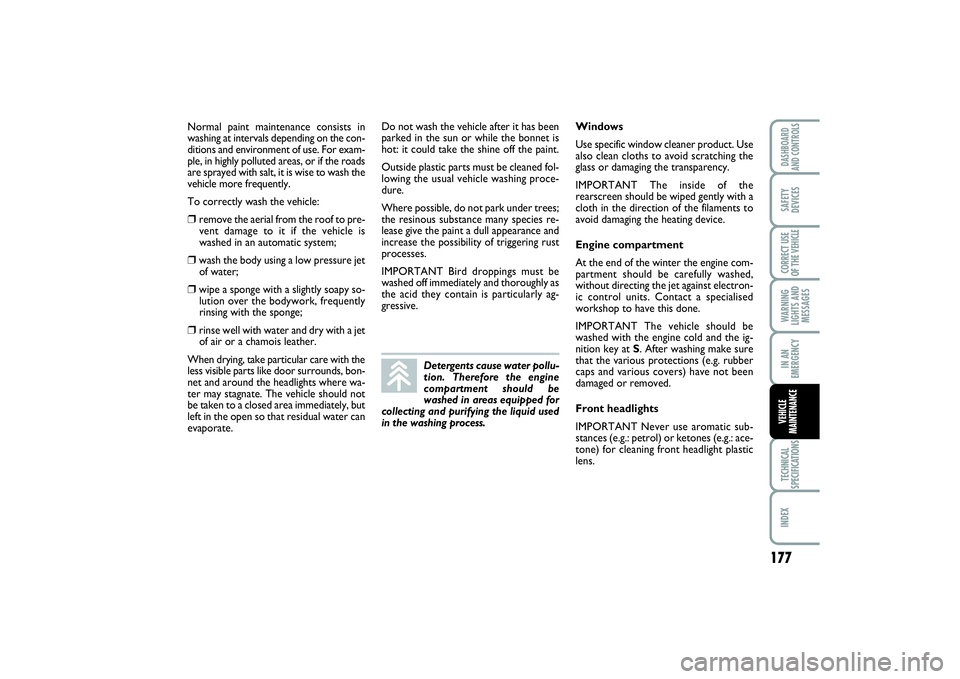 FIAT SCUDO 2015 Owner handbook (in English) 177
WARNING
LIGHTS AND
MESSAGESTECHNICAL
SPECIFICATIONSINDEX DASHBOARD
AND CONTROLSSAFETY
DEVICESCORRECT USE
OF THE VEHICLEIN AN
EMERGENCYVEHICLE
MAINTENANCE
Normal paint maintenance consists in
washi FIAT SCUDO 2015 Owner handbook (in English) 177
WARNING
LIGHTS AND
MESSAGESTECHNICAL
SPECIFICATIONSINDEX DASHBOARD
AND CONTROLSSAFETY
DEVICESCORRECT USE
OF THE VEHICLEIN AN
EMERGENCYVEHICLE
MAINTENANCE
Normal paint maintenance consists in
washi
