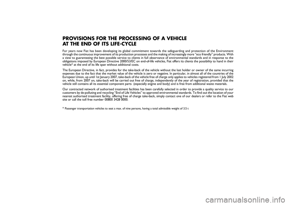 FIAT SCUDO 2015 Owner handbook (in English) Pagine_ITA.indd1
18-05-200511:53:40
PROVISIONS FOR THE PROCESSING OF A VEHICLE
AT THE END OF ITS LIFE-CYCLEFor years now Fiat has been developing its global commitment towards the safeguarding and pr FIAT SCUDO 2015 Owner handbook (in English) Pagine_ITA.indd1
18-05-200511:53:40
PROVISIONS FOR THE PROCESSING OF A VEHICLE
AT THE END OF ITS LIFE-CYCLEFor years now Fiat has been developing its global commitment towards the safeguarding and pr