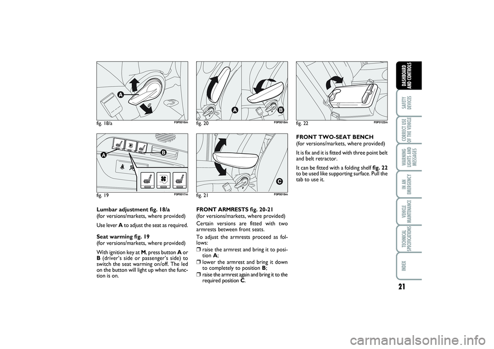 FIAT SCUDO 2015  Owner handbook (in English) 21
SAFETY
DEVICESCORRECT USE
OF THE VEHICLE WARNING
LIGHTS AND
MESSAGESIN AN
EMERGENCYVEHICLE
MAINTENANCETECHNICAL
SPECIFICATIONSINDEX DASHBOARD
AND CONTROLS
fig. 18/a
F0P0016m
fig. 19A
B
F0P0017m
fig