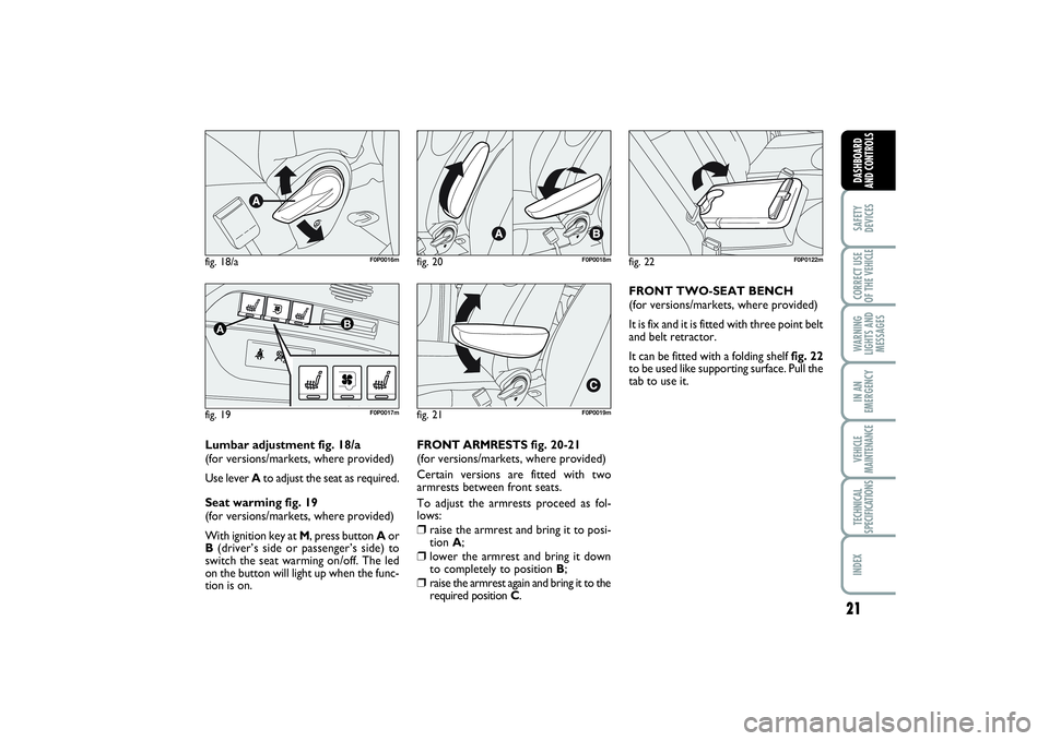 FIAT SCUDO 2016 Owner handbook (in English) 21
SAFETY
DEVICESCORRECT USE
OF THE VEHICLE WARNING
LIGHTS AND
MESSAGESIN AN
EMERGENCYVEHICLE
MAINTENANCETECHNICAL
SPECIFICATIONSINDEX DASHBOARD
AND CONTROLS
fig. 18/a
F0P0016m
fig. 19A
B
F0P0017m
fig FIAT SCUDO 2016 Owner handbook (in English) 21
SAFETY
DEVICESCORRECT USE
OF THE VEHICLE WARNING
LIGHTS AND
MESSAGESIN AN
EMERGENCYVEHICLE
MAINTENANCETECHNICAL
SPECIFICATIONSINDEX DASHBOARD
AND CONTROLS
fig. 18/a
F0P0016m
fig. 19A
B
F0P0017m
fig