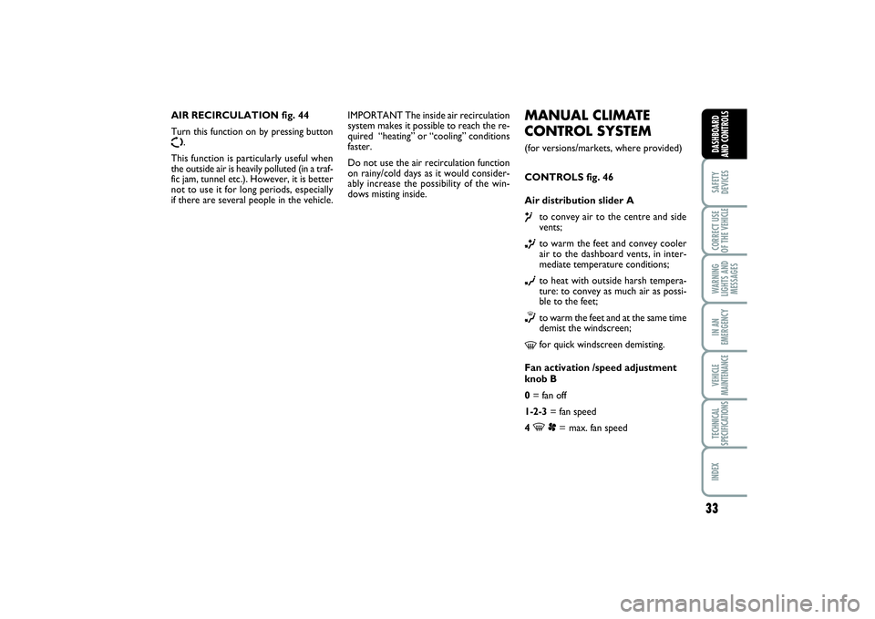 FIAT SCUDO 2015  Owner handbook (in English) 33
SAFETY
DEVICESCORRECT USE
OF THE VEHICLE WARNING
LIGHTS AND
MESSAGESIN AN
EMERGENCYVEHICLE
MAINTENANCETECHNICAL
SPECIFICATIONSINDEX DASHBOARD
AND CONTROLS
MANUAL CLIMATE
CONTROL SYSTEM (for version