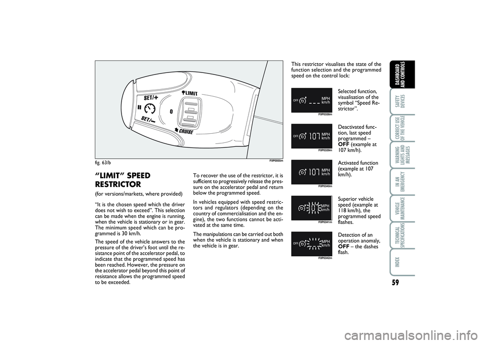 FIAT SCUDO 2015 Owner handbook (in English) 59
SAFETY
DEVICESCORRECT USE
OF THE VEHICLE WARNING
LIGHTS AND
MESSAGESIN AN
EMERGENCYVEHICLE
MAINTENANCETECHNICAL
SPECIFICATIONSINDEX DASHBOARD
AND CONTROLS
F0P0055m
F0P0338mF0P0339mF0P0340mF0P0341mF FIAT SCUDO 2015 Owner handbook (in English) 59
SAFETY
DEVICESCORRECT USE
OF THE VEHICLE WARNING
LIGHTS AND
MESSAGESIN AN
EMERGENCYVEHICLE
MAINTENANCETECHNICAL
SPECIFICATIONSINDEX DASHBOARD
AND CONTROLS
F0P0055m
F0P0338mF0P0339mF0P0340mF0P0341mF