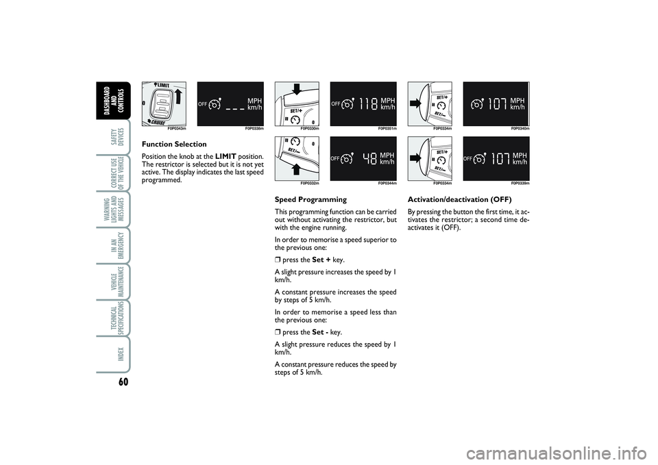 FIAT SCUDO 2015 Owner handbook (in English) 60SAFETY
DEVICESCORRECT USE
OF THE VEHICLE
WARNING
LIGHTS AND
MESSAGESIN AN
EMERGENCYVEHICLE
MAINTENANCETECHNICAL
SPECIFICATIONSINDEX
DASHBOARD
AND
CONTROLS
F0P0343m F0P0338m
F0P0330mF0P0332m
F0P0344 FIAT SCUDO 2015 Owner handbook (in English) 60SAFETY
DEVICESCORRECT USE
OF THE VEHICLE
WARNING
LIGHTS AND
MESSAGESIN AN
EMERGENCYVEHICLE
MAINTENANCETECHNICAL
SPECIFICATIONSINDEX
DASHBOARD
AND
CONTROLS
F0P0343m F0P0338m
F0P0330mF0P0332m
F0P0344