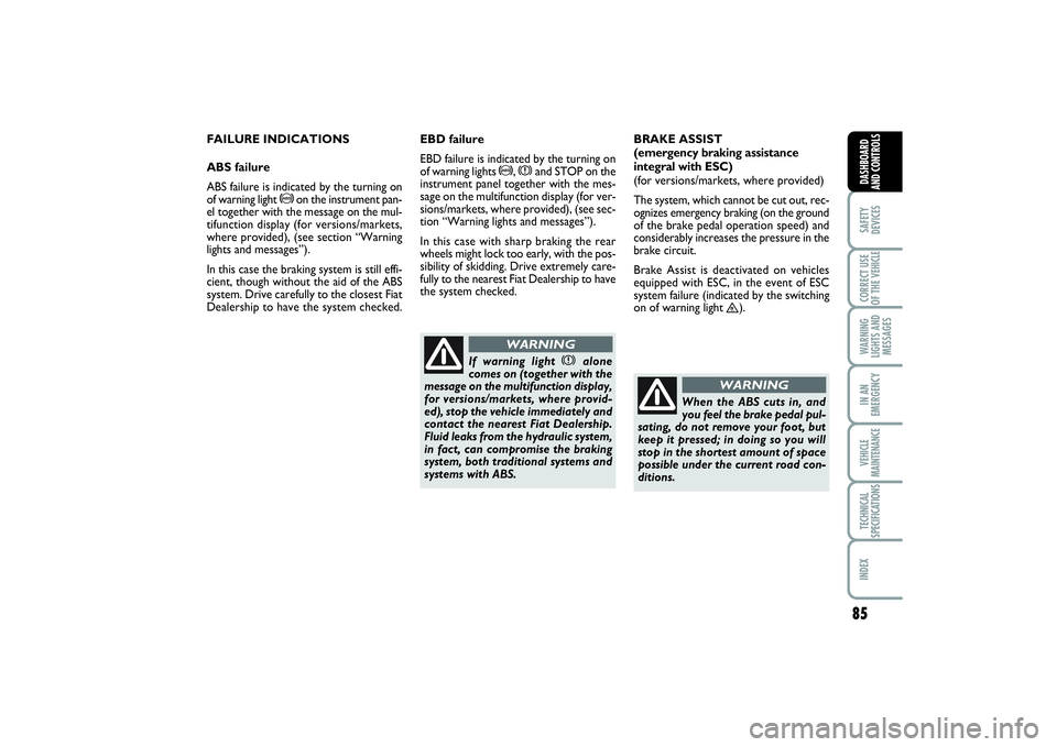 FIAT SCUDO 2015 Owner handbook (in English) 85
SAFETY
DEVICESCORRECT USE
OF THE VEHICLE WARNING
LIGHTS AND
MESSAGESIN AN
EMERGENCYVEHICLE
MAINTENANCETECHNICAL
SPECIFICATIONSINDEX DASHBOARD
AND CONTROLS
FAILURE INDICATIONS
ABS failure
ABS failur FIAT SCUDO 2015 Owner handbook (in English) 85
SAFETY
DEVICESCORRECT USE
OF THE VEHICLE WARNING
LIGHTS AND
MESSAGESIN AN
EMERGENCYVEHICLE
MAINTENANCETECHNICAL
SPECIFICATIONSINDEX DASHBOARD
AND CONTROLS
FAILURE INDICATIONS
ABS failure
ABS failur