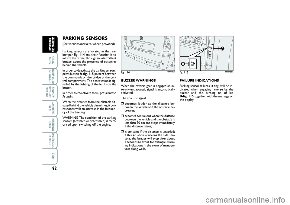 FIAT SCUDO 2016 Owner handbook (in English) 92SAFETY
DEVICESCORRECT USE
OF THE VEHICLE
WARNING
LIGHTS AND
MESSAGESIN AN
EMERGENCYVEHICLE
MAINTENANCETECHNICAL
SPECIFICATIONSINDEXDASHBOARD
AND CONTROLS
PARKING SENSORS (for versions/markets, whe FIAT SCUDO 2016 Owner handbook (in English) 92SAFETY
DEVICESCORRECT USE
OF THE VEHICLE
WARNING
LIGHTS AND
MESSAGESIN AN
EMERGENCYVEHICLE
MAINTENANCETECHNICAL
SPECIFICATIONSINDEXDASHBOARD
AND CONTROLS
PARKING SENSORS (for versions/markets, whe
