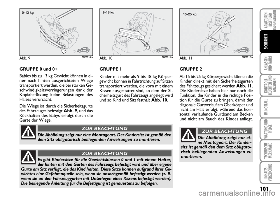 FIAT SCUDO 2010 Betriebsanleitung (in German) 101
ANLASSEN
UND FAHRT
KONTROLL-
LEUCHTEN UND
ANZEIGEN
IM NOTFALL
WARTUNG UND
PFLEGE
TECHNISCHE
MERKMALE
INHALTS-
VERZEICHNIS
ARMATUREN-
BRETT UND
BEDIENELEMENTE
SICHERHEIT
GRUPPE 0 und 0+
Babies bis FIAT SCUDO 2010 Betriebsanleitung (in German) 101
ANLASSEN
UND FAHRT
KONTROLL-
LEUCHTEN UND
ANZEIGEN
IM NOTFALL
WARTUNG UND
PFLEGE
TECHNISCHE
MERKMALE
INHALTS-
VERZEICHNIS
ARMATUREN-
BRETT UND
BEDIENELEMENTE
SICHERHEIT
GRUPPE 0 und 0+
Babies bis