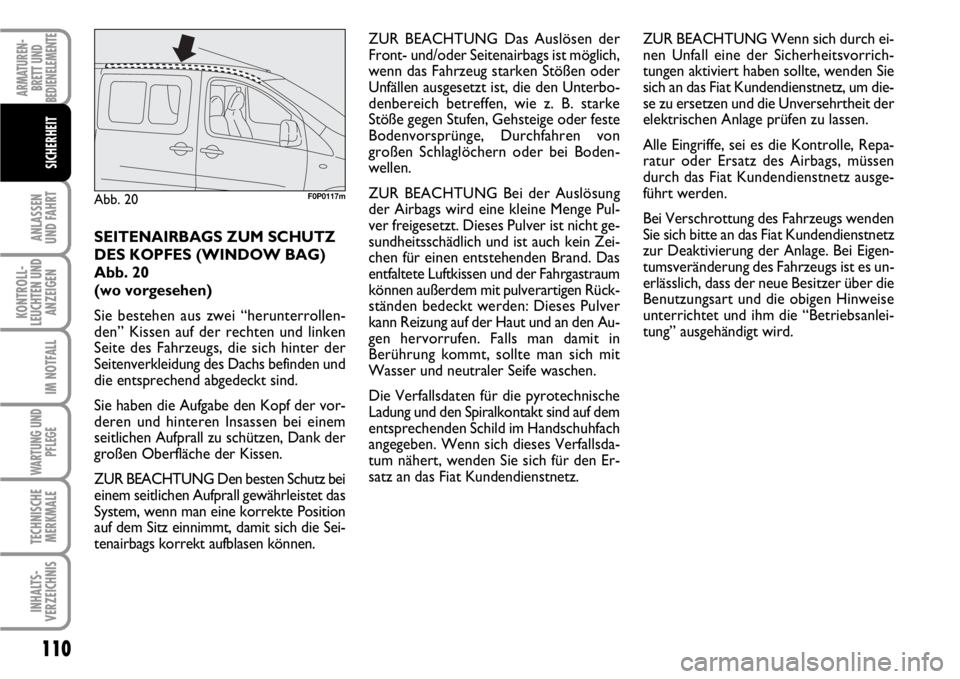 FIAT SCUDO 2010 Betriebsanleitung (in German) 110
ANLASSEN
UND FAHRT
KONTROLL-
LEUCHTEN UND
ANZEIGEN
IM NOTFALL
WARTUNG UND
PFLEGE
TECHNISCHE
MERKMALE
INHALTS-
VERZEICHNIS
ARMATUREN-
BRETT UND
BEDIENELEMENTE
SICHERHEIT
SEITENAIRBAGS ZUM SCHUTZ
DE FIAT SCUDO 2010 Betriebsanleitung (in German) 110
ANLASSEN
UND FAHRT
KONTROLL-
LEUCHTEN UND
ANZEIGEN
IM NOTFALL
WARTUNG UND
PFLEGE
TECHNISCHE
MERKMALE
INHALTS-
VERZEICHNIS
ARMATUREN-
BRETT UND
BEDIENELEMENTE
SICHERHEIT
SEITENAIRBAGS ZUM SCHUTZ
DE