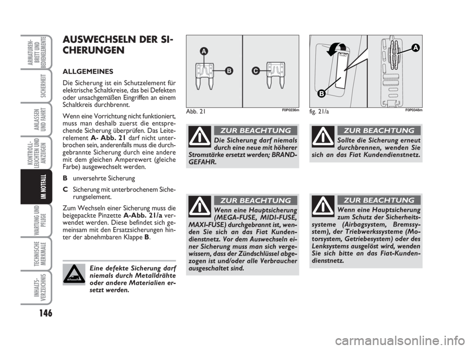 FIAT SCUDO 2010 Betriebsanleitung (in German) 146
KONTROLL-
LEUCHTEN UND
ANZEIGEN
WARTUNG UND
PFLEGE
TECHNISCHE
MERKMALE
INHALTS-
VERZEICHNIS
ARMATUREN-
BRETT UND
BEDIENELEMENTE
SICHERHEIT
ANLASSEN
UND FAHRT
IM NOTFALL
AUSWECHSELN DER SI-
CHERUNG FIAT SCUDO 2010 Betriebsanleitung (in German) 146
KONTROLL-
LEUCHTEN UND
ANZEIGEN
WARTUNG UND
PFLEGE
TECHNISCHE
MERKMALE
INHALTS-
VERZEICHNIS
ARMATUREN-
BRETT UND
BEDIENELEMENTE
SICHERHEIT
ANLASSEN
UND FAHRT
IM NOTFALL
AUSWECHSELN DER SI-
CHERUNG