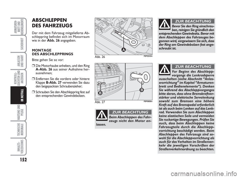 FIAT SCUDO 2010 Betriebsanleitung (in German) 152
KONTROLL-
LEUCHTEN UND
ANZEIGEN
WARTUNG UND
PFLEGE
TECHNISCHE
MERKMALE
INHALTS-
VERZEICHNIS
ARMATUREN-
BRETT UND
BEDIENELEMENTE
SICHERHEIT
ANLASSEN
UND FAHRT
IM NOTFALL
Abb. 26
A
F0P0243m
Beim Abs FIAT SCUDO 2010 Betriebsanleitung (in German) 152
KONTROLL-
LEUCHTEN UND
ANZEIGEN
WARTUNG UND
PFLEGE
TECHNISCHE
MERKMALE
INHALTS-
VERZEICHNIS
ARMATUREN-
BRETT UND
BEDIENELEMENTE
SICHERHEIT
ANLASSEN
UND FAHRT
IM NOTFALL
Abb. 26
A
F0P0243m
Beim Abs