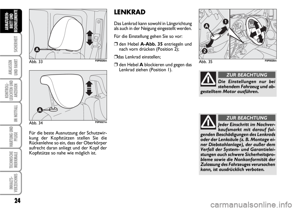 FIAT SCUDO 2010 Betriebsanleitung (in German) 24
SICHERHEIT
ANLASSEN
UND FAHRT
KONTROLL-
LEUCHTEN UND
ANZEIGEN
IM NOTFALL
WARTUNG UND
PFLEGE
TECHNISCHE
MERKMALE
INHALTS-
VERZEICHNIS
ARMATUREN-
BRETT UND
BEDIENELEMENT
E
Für die beste Ausnutzung d FIAT SCUDO 2010 Betriebsanleitung (in German) 24
SICHERHEIT
ANLASSEN
UND FAHRT
KONTROLL-
LEUCHTEN UND
ANZEIGEN
IM NOTFALL
WARTUNG UND
PFLEGE
TECHNISCHE
MERKMALE
INHALTS-
VERZEICHNIS
ARMATUREN-
BRETT UND
BEDIENELEMENT
E
Für die beste Ausnutzung d