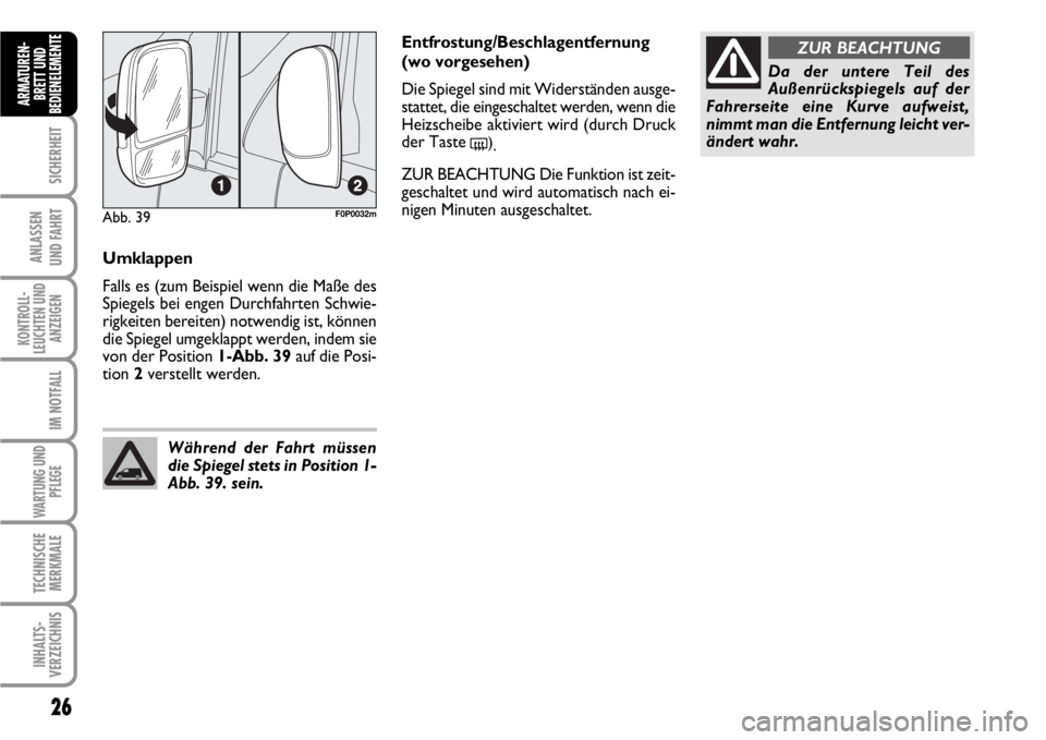 FIAT SCUDO 2010 Betriebsanleitung (in German) 26
SICHERHEIT
ANLASSEN
UND FAHRT
KONTROLL-
LEUCHTEN UND
ANZEIGEN
IM NOTFALL
WARTUNG UND
PFLEGE
TECHNISCHE
MERKMALE
INHALTS-
VERZEICHNIS
ARMATUREN-
BRETT UND
BEDIENELEMENT
E
Umklappen
Falls es (zum Bei FIAT SCUDO 2010 Betriebsanleitung (in German) 26
SICHERHEIT
ANLASSEN
UND FAHRT
KONTROLL-
LEUCHTEN UND
ANZEIGEN
IM NOTFALL
WARTUNG UND
PFLEGE
TECHNISCHE
MERKMALE
INHALTS-
VERZEICHNIS
ARMATUREN-
BRETT UND
BEDIENELEMENT
E
Umklappen
Falls es (zum Bei