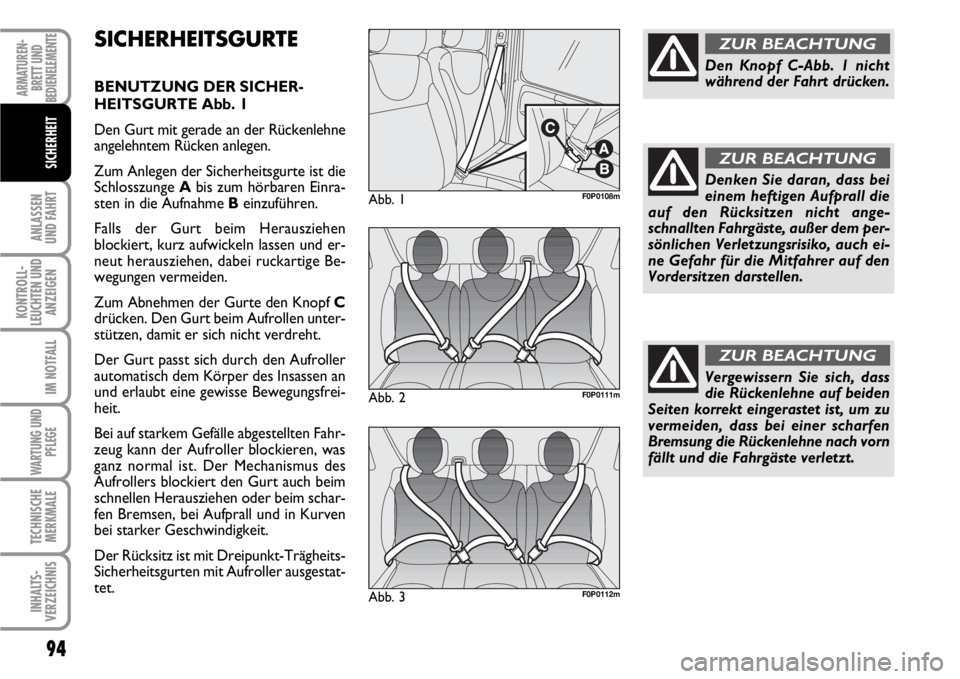 FIAT SCUDO 2010 Betriebsanleitung (in German) 94
ANLASSEN
UND FAHRT
KONTROLL-
LEUCHTEN UND
ANZEIGEN
IM NOTFALL
WARTUNG UND
PFLEGE
TECHNISCHE
MERKMALE
INHALTS-
VERZEICHNIS
ARMATUREN-
BRETT UND
BEDIENELEMENTE
SICHERHEIT
SICHERHEITSGURTE
BENUTZUNG D FIAT SCUDO 2010 Betriebsanleitung (in German) 94
ANLASSEN
UND FAHRT
KONTROLL-
LEUCHTEN UND
ANZEIGEN
IM NOTFALL
WARTUNG UND
PFLEGE
TECHNISCHE
MERKMALE
INHALTS-
VERZEICHNIS
ARMATUREN-
BRETT UND
BEDIENELEMENTE
SICHERHEIT
SICHERHEITSGURTE
BENUTZUNG D
