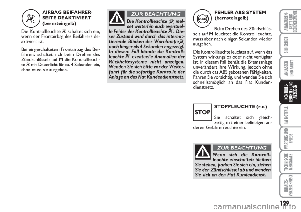 FIAT SCUDO 2011 Betriebsanleitung (in German) 129
SICHERHEIT
ANLASSEN
UND FAHRT
IM NOTFALL
WARTUNG UND
PFLEGE
TECHNISCHE
MERKMALE
INHALTS-
VERZEICHNISŒ
ARMATUREN-
BRETT UNDBEDIENELEMENTE
KONTROLL-
LEUCHTEN UND
ANZEIGEN
STOPPLEUCHTE (rot)
Sie sch FIAT SCUDO 2011 Betriebsanleitung (in German) 129
SICHERHEIT
ANLASSEN
UND FAHRT
IM NOTFALL
WARTUNG UND
PFLEGE
TECHNISCHE
MERKMALE
INHALTS-
VERZEICHNISŒ
ARMATUREN-
BRETT UNDBEDIENELEMENTE
KONTROLL-
LEUCHTEN UND
ANZEIGEN
STOPPLEUCHTE (rot)
Sie sch