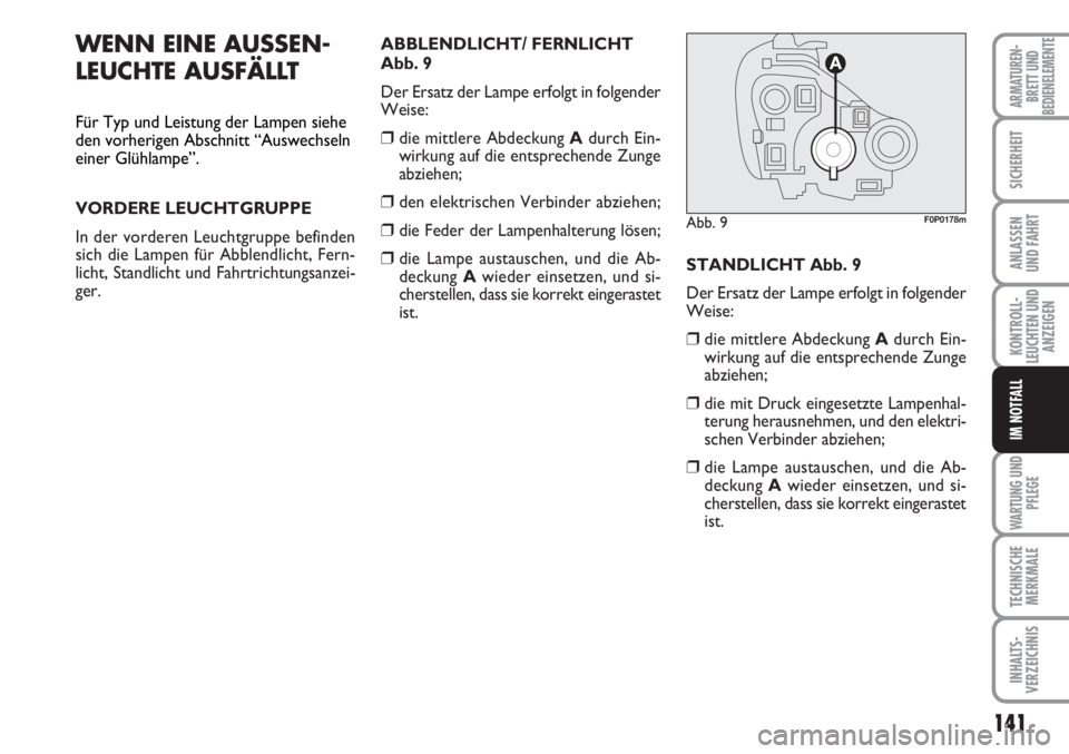 FIAT SCUDO 2011 Betriebsanleitung (in German) 141
KONTROLL-
LEUCHTEN UND
ANZEIGEN
WARTUNG UND
PFLEGE
TECHNISCHE
MERKMALE
INHALTS-
VERZEICHNIS
ARMATUREN-
BRETT UND
BEDIENELEMENTE
SICHERHEIT
ANLASSEN
UND FAHRT
IM NOTFALL
WENN EINE AUSSEN-
LEUCHTE A FIAT SCUDO 2011 Betriebsanleitung (in German) 141
KONTROLL-
LEUCHTEN UND
ANZEIGEN
WARTUNG UND
PFLEGE
TECHNISCHE
MERKMALE
INHALTS-
VERZEICHNIS
ARMATUREN-
BRETT UND
BEDIENELEMENTE
SICHERHEIT
ANLASSEN
UND FAHRT
IM NOTFALL
WENN EINE AUSSEN-
LEUCHTE A