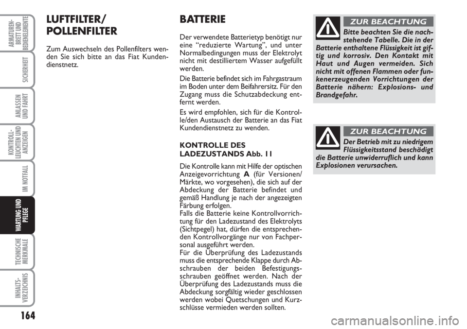 FIAT SCUDO 2011  Betriebsanleitung (in German) 164
KONTROLL-
LEUCHTEN UND
ANZEIGEN
TECHNISCHE
MERKMALE
INHALTS-
VERZEICHNIS
ARMATUREN-
BRETT UND
BEDIENELEMENTE
SICHERHEIT
ANLASSEN
UND FAHRT
IM NOTFALL
WARTUNG UND
PFLEGE
BATTERIE
Der verwendete Bat