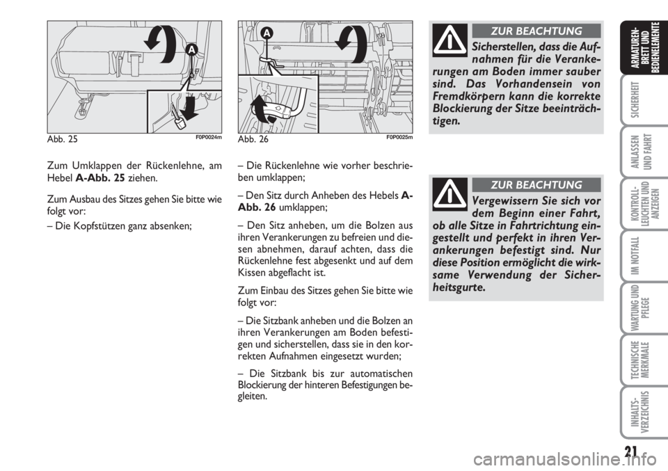 FIAT SCUDO 2011  Betriebsanleitung (in German) 21
SICHERHEIT
ANLASSEN
UND FAHRT
KONTROLL-
LEUCHTEN UND
ANZEIGEN
IM NOTFALL
WARTUNG UND
PFLEGE
TECHNISCHE
MERKMALE
INHALTS-
VERZEICHNIS
ARMATUREN-
BRETT UND
BEDIENELEMENTE
Zum Umklappen der Rückenleh