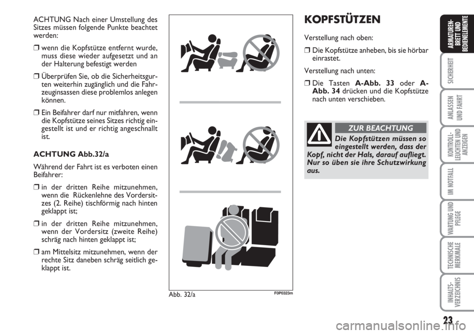 FIAT SCUDO 2011  Betriebsanleitung (in German) 23
SICHERHEIT
ANLASSEN
UND FAHRT
KONTROLL-
LEUCHTEN UND
ANZEIGEN
IM NOTFALL
WARTUNG UND
PFLEGE
TECHNISCHE
MERKMALE
INHALTS-
VERZEICHNIS
ARMATUREN-
BRETT UND
BEDIENELEMENTE
ACHTUNG Nach einer Umstellun