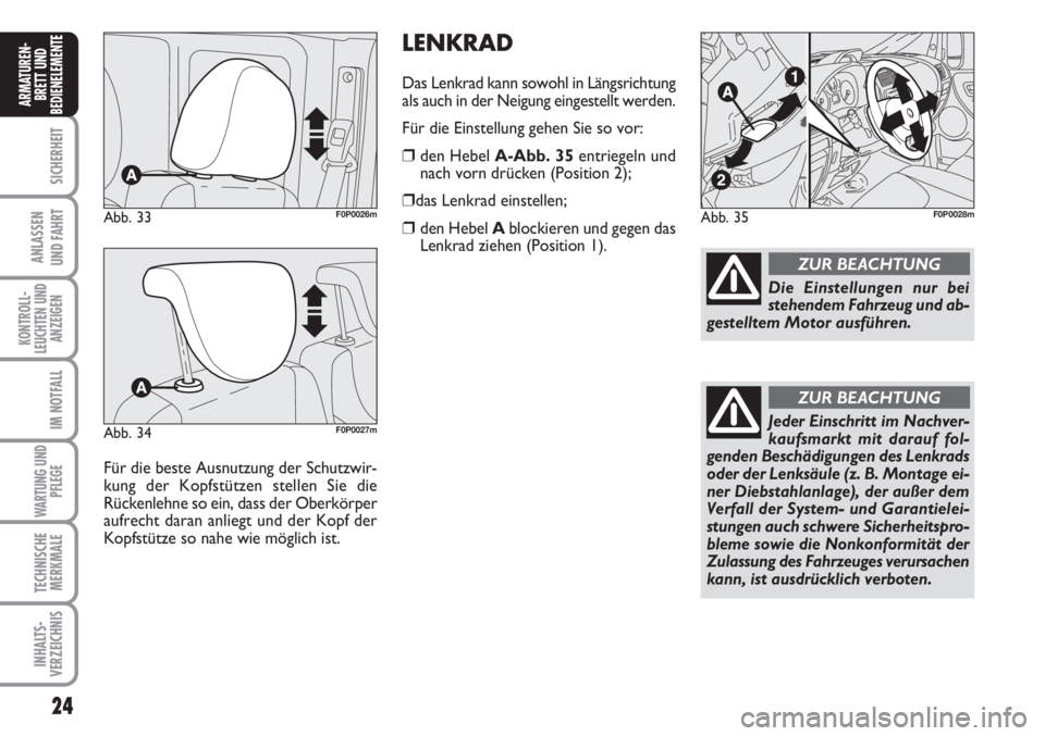 FIAT SCUDO 2011  Betriebsanleitung (in German) 24
SICHERHEIT
ANLASSEN
UND FAHRT
KONTROLL-
LEUCHTEN UND
ANZEIGEN
IM NOTFALL
WARTUNG UND
PFLEGE
TECHNISCHE
MERKMALE
INHALTS-
VERZEICHNIS
ARMATUREN-
BRETT UND
BEDIENELEMENT
E
Für die beste Ausnutzung d