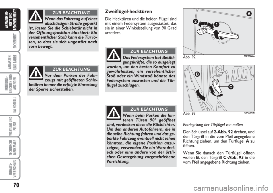FIAT SCUDO 2011 Betriebsanleitung (in German) 70
SICHERHEIT
ANLASSEN
UND FAHRT
KONTROLL-
LEUCHTEN UND
ANZEIGEN
IM NOTFALL
WARTUNG UND
PFLEGE
TECHNISCHE
MERKMALE
INHALTS-
VERZEICHNIS
ARMATUREN-
BRETT UND
BEDIENELEMENT
E
Wenn das Fahrzeug auf einer FIAT SCUDO 2011 Betriebsanleitung (in German) 70
SICHERHEIT
ANLASSEN
UND FAHRT
KONTROLL-
LEUCHTEN UND
ANZEIGEN
IM NOTFALL
WARTUNG UND
PFLEGE
TECHNISCHE
MERKMALE
INHALTS-
VERZEICHNIS
ARMATUREN-
BRETT UND
BEDIENELEMENT
E
Wenn das Fahrzeug auf einer