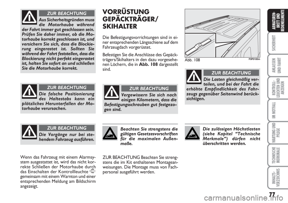 FIAT SCUDO 2011 Betriebsanleitung (in German) 77
SICHERHEIT
ANLASSEN
UND FAHRT
KONTROLL-
LEUCHTEN UND
ANZEIGEN
IM NOTFALL
WARTUNG UND
PFLEGE
TECHNISCHE
MERKMALE
INHALTS-
VERZEICHNIS
ARMATUREN-
BRETT UND
BEDIENELEMENTE
VORRÜSTUNG
GEPÄCKTRÄGER/
FIAT SCUDO 2011 Betriebsanleitung (in German) 77
SICHERHEIT
ANLASSEN
UND FAHRT
KONTROLL-
LEUCHTEN UND
ANZEIGEN
IM NOTFALL
WARTUNG UND
PFLEGE
TECHNISCHE
MERKMALE
INHALTS-
VERZEICHNIS
ARMATUREN-
BRETT UND
BEDIENELEMENTE
VORRÜSTUNG
GEPÄCKTRÄGER/