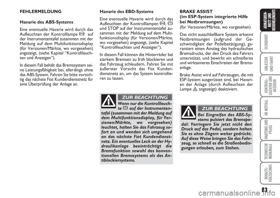 FIAT SCUDO 2011  Betriebsanleitung (in German) 83
SICHERHEIT
ANLASSEN
UND FAHRT
KONTROLL-
LEUCHTEN UND
ANZEIGEN
IM NOTFALL
WARTUNG UND
PFLEGE
TECHNISCHE
MERKMALE
INHALTS-
VERZEICHNIS
ARMATUREN-
BRETT UND
BEDIENELEMENTE
83
FEHLERMELDUNG
Havarie des