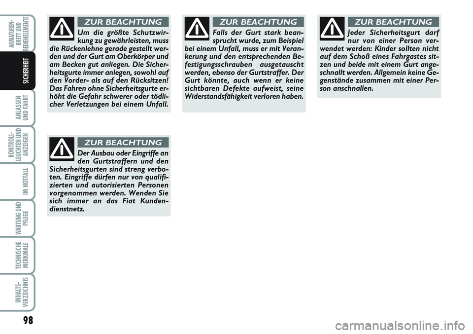FIAT SCUDO 2012 Betriebsanleitung (in German) 98
ANLASSEN
UND FAHRT
KONTROLL-
LEUCHTEN UND
ANZEIGEN
IM NOTFALL
WARTUNG UND
PFLEGE
TECHNISCHE
MERKMALE
INHALTS-
VERZEICHNIS
ARMATUREN-
BRETT UND
BEDIENELEMENTE
SICHERHEIT
Um die größte Schutzwir-
k FIAT SCUDO 2012 Betriebsanleitung (in German) 98
ANLASSEN
UND FAHRT
KONTROLL-
LEUCHTEN UND
ANZEIGEN
IM NOTFALL
WARTUNG UND
PFLEGE
TECHNISCHE
MERKMALE
INHALTS-
VERZEICHNIS
ARMATUREN-
BRETT UND
BEDIENELEMENTE
SICHERHEIT
Um die größte Schutzwir-
k