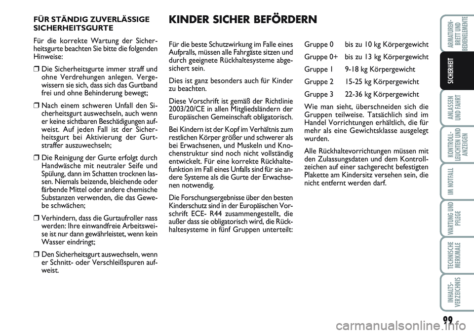 FIAT SCUDO 2012 Betriebsanleitung (in German) 99
ANLASSEN
UND FAHRT
KONTROLL-
LEUCHTEN UND
ANZEIGEN
IM NOTFALL
WARTUNG UND
PFLEGE
TECHNISCHE
MERKMALE
INHALTS-
VERZEICHNIS
ARMATUREN-
BRETT UND
BEDIENELEMENTE
SICHERHEIT
FÜR STÄNDIG ZUVERLÄSSIGE
FIAT SCUDO 2012 Betriebsanleitung (in German) 99
ANLASSEN
UND FAHRT
KONTROLL-
LEUCHTEN UND
ANZEIGEN
IM NOTFALL
WARTUNG UND
PFLEGE
TECHNISCHE
MERKMALE
INHALTS-
VERZEICHNIS
ARMATUREN-
BRETT UND
BEDIENELEMENTE
SICHERHEIT
FÜR STÄNDIG ZUVERLÄSSIGE