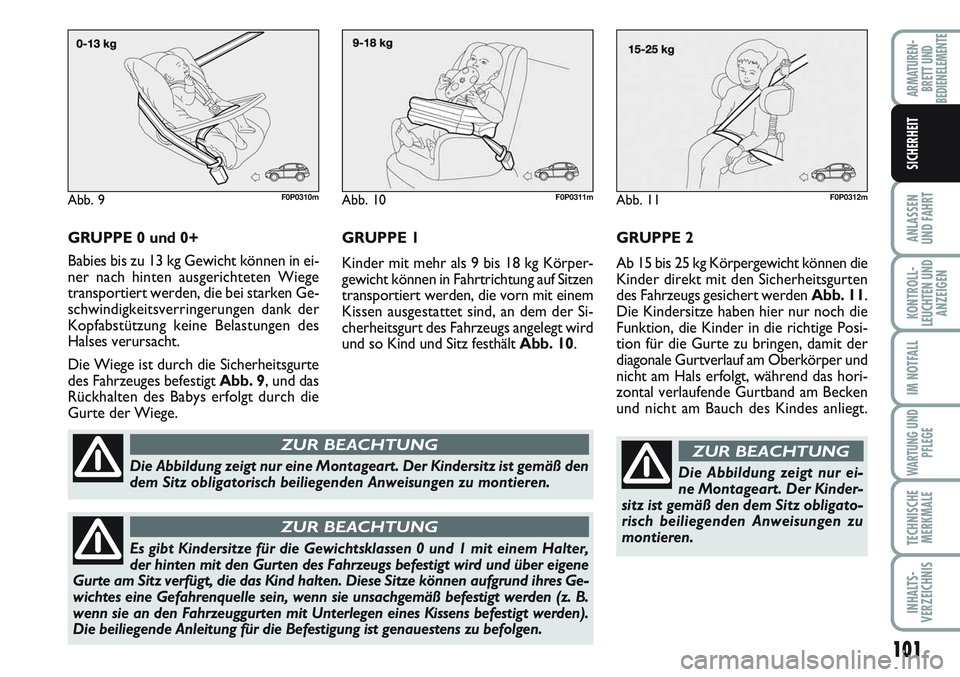FIAT SCUDO 2012 Betriebsanleitung (in German) 101
ANLASSEN
UND FAHRT
KONTROLL-
LEUCHTEN UND
ANZEIGEN
IM NOTFALL
WARTUNG UND
PFLEGE
TECHNISCHE
MERKMALE
INHALTS-
VERZEICHNIS
ARMATUREN-
BRETT UND
BEDIENELEMENTE
SICHERHEIT
GRUPPE 0 und 0+
Babies bis FIAT SCUDO 2012 Betriebsanleitung (in German) 101
ANLASSEN
UND FAHRT
KONTROLL-
LEUCHTEN UND
ANZEIGEN
IM NOTFALL
WARTUNG UND
PFLEGE
TECHNISCHE
MERKMALE
INHALTS-
VERZEICHNIS
ARMATUREN-
BRETT UND
BEDIENELEMENTE
SICHERHEIT
GRUPPE 0 und 0+
Babies bis
