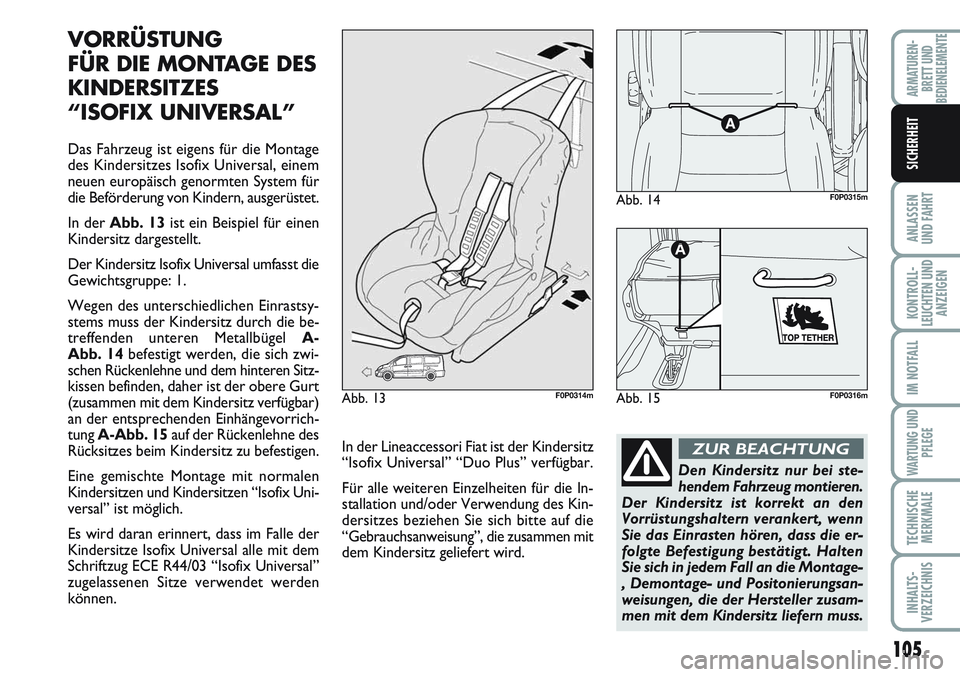 FIAT SCUDO 2012 Betriebsanleitung (in German) 105
ANLASSEN
UND FAHRT
KONTROLL-
LEUCHTEN UND
ANZEIGEN
IM NOTFALL
WARTUNG UND
PFLEGE
TECHNISCHE
MERKMALE
INHALTS-
VERZEICHNIS
ARMATUREN-
BRETT UND
BEDIENELEMENTE
SICHERHEIT
VORRÜSTUNG
FÜR DIE MONTAG FIAT SCUDO 2012 Betriebsanleitung (in German) 105
ANLASSEN
UND FAHRT
KONTROLL-
LEUCHTEN UND
ANZEIGEN
IM NOTFALL
WARTUNG UND
PFLEGE
TECHNISCHE
MERKMALE
INHALTS-
VERZEICHNIS
ARMATUREN-
BRETT UND
BEDIENELEMENTE
SICHERHEIT
VORRÜSTUNG
FÜR DIE MONTAG