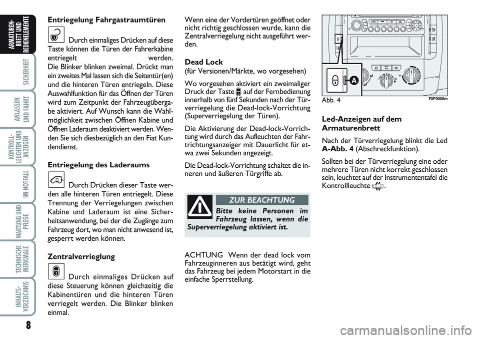 FIAT SCUDO 2012 Betriebsanleitung (in German) 8
SICHERHEIT
ANLASSEN
UND FAHRT
KONTROLL-
LEUCHTEN UND
ANZEIGEN
IM NOTFALL
WARTUNG UND
PFLEGE
TECHNISCHE
MERKMALE
INHALTS-
VERZEICHNIS
ARMATUREN-
BRETT UND
BEDIENELEMENT
EWenn eine der Vordertüren ge FIAT SCUDO 2012 Betriebsanleitung (in German) 8
SICHERHEIT
ANLASSEN
UND FAHRT
KONTROLL-
LEUCHTEN UND
ANZEIGEN
IM NOTFALL
WARTUNG UND
PFLEGE
TECHNISCHE
MERKMALE
INHALTS-
VERZEICHNIS
ARMATUREN-
BRETT UND
BEDIENELEMENT
EWenn eine der Vordertüren ge